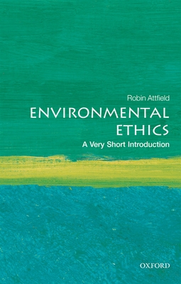 Environmental Ethics: A Very Short Introduction (Very Short Introductions) By Robin Attfield Cover Image