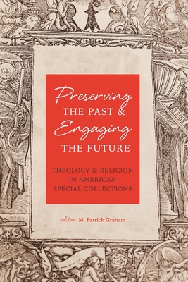 Preserving the Past & Engaging the Future: Theology & Religion in American Special Collections Cover Image