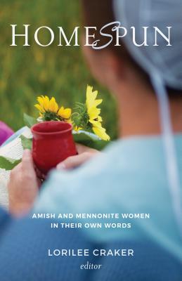 Homespun: Amish and Mennonite Women in Their Own Words By Lorilee Craker (Editor) Cover Image