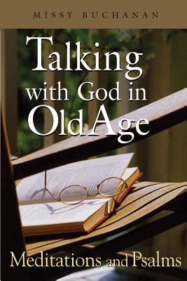 Talking with God in Old Age: Meditations and Psalms By Missy Buchanan Cover Image