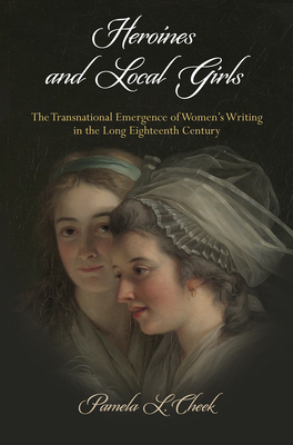 Heroines and Local Girls: The Transnational Emergence of Women's Writing in the Long Eighteenth Century (Haney Foundation)