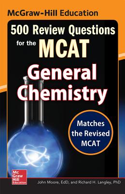 McGraw-Hill Education 500 Review Questions for the McAt: General Chemistry By John Moore, Richard Langley Cover Image