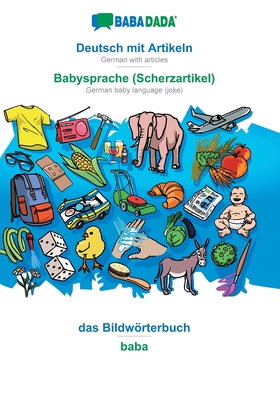 BABADADA, Deutsch mit Artikeln - Babysprache (Scherzartikel), das Bildwörterbuch - baba: German with articles - German baby language (joke), visual di Cover Image