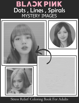 Blackpink Dots Lines Spirals Mystery Images Coloring Book: stress relief  coloring book for adults: gift for blackpink, 블랙핑크 (Paperback)