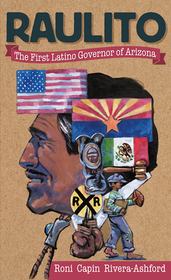 Raulito: The First Latino Governor of Arizona /El Primer Gobernador Latino de Arizona By Roni Capin Rivera-Ashford Cover Image