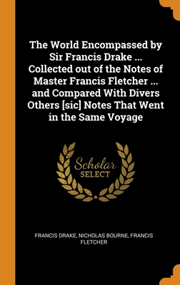 The World Encompassed by Sir Francis Drake ... Collected out of the Notes of Master Francis Fletcher ... and Compared With Divers Others [sic] Notes T Cover Image