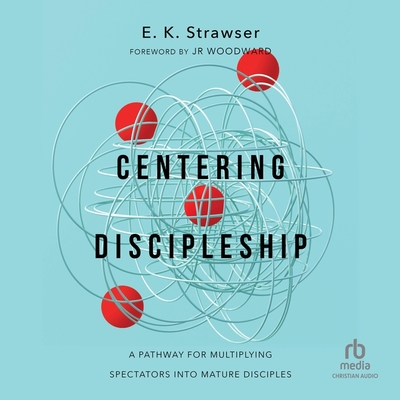 Centering Discipleship: A Pathway for Multiplying Spectators Into Mature Disciples Cover Image