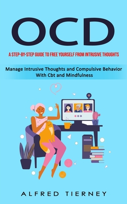 Ocd: A Step-by-step Guide to Free Yourself From Intrusive Thoughts (Manage Intrusive Thoughts and Compulsive Behavior With By Alfred Tierney Cover Image