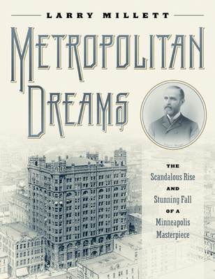 Metropolitan Dreams: The Scandalous Rise and Stunning Fall of a Minneapolis Masterpiece Cover Image