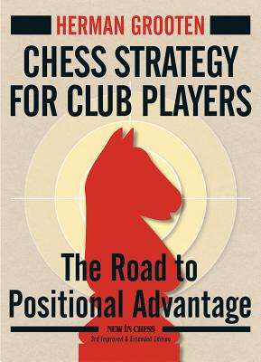 Chess Strategy for Club Players: The Road to Positional Advantage By Herman Grooten Cover Image