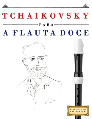 Tchaikovsky Para a Flauta Doce: 10 Pe By Easy Classical Masterworks Cover Image