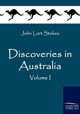 Discoveries in Australia By John Lort Stokes Cover Image