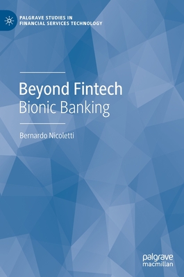 Beyond Fintech: Bionic Banking (Palgrave Studies in Financial Services Technology) By Bernardo Nicoletti Cover Image
