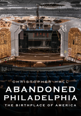Abandoned Philadelphia: The Birthplace of America (America Through Time)