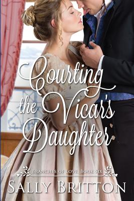 Courting the Vicar's Daughter: A Regency Romance (Branches of Love #6)