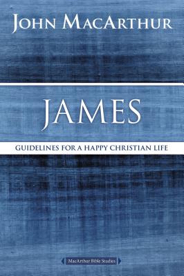 James: Guidelines for a Happy Christian Life (MacArthur Bible Studies) Cover Image