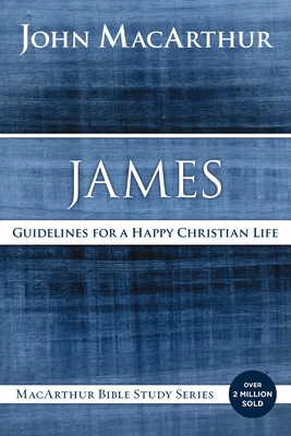 James: Guidelines for a Happy Christian Life (MacArthur Bible Studies) Cover Image