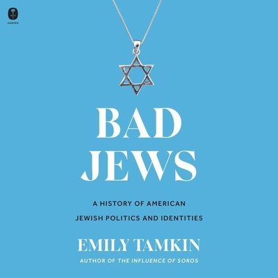 Bad Jews: A History of American Jewish Politics and Identities By Emily Tamkin, Kendra Hoffman (Read by) Cover Image
