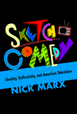 Sketch Comedy: Identity, Reflexivity, and American Television Cover Image