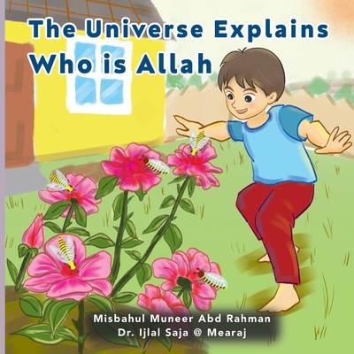 The Universe Explains Who Is Allah By Ijlal Saja @. Mearaj, Misbahul Muneer Abd Rahman Cover Image