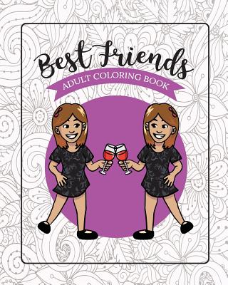 Best Friends Adult Coloring Book: Funny Best Friend Sayings and Quotes with Relaxing Patterns and Animals to Color By River Breeze Press Cover Image