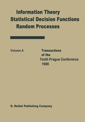 Transactions of the Tenth Prague Conferences: Information Theory, Statistical Decision Functions, Random Processes Volume A & Volume B (Transactions of the Prague Conferences on Information Theory #10)