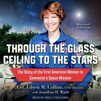 Through the Glass Ceiling to the Stars: The Story of the First American Woman to Command a Space Mission By Eileen Collins, Jonathan H. Ward, Jonathan H. Ward (Contribution by) Cover Image