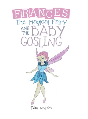 Frances the Magical Fairy: And the Baby Gosling Cover Image