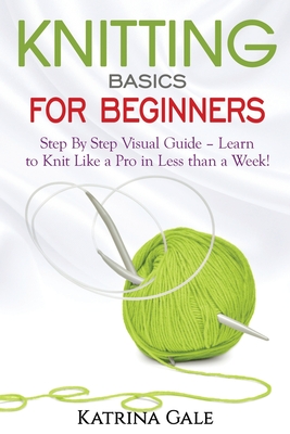 Knitting for Beginners: A Complete step by step guide with picture