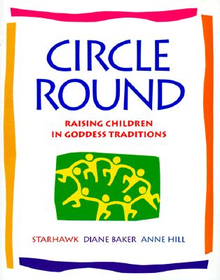 Circle Round: Raising Children in Goddess Traditions Cover Image