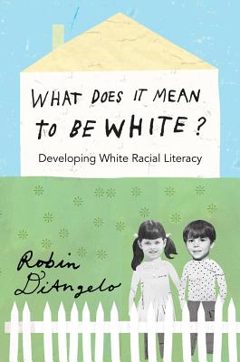 What Does It Mean to Be White?: Developing White Racial Literacy (Counterpoints #398)