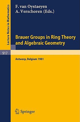 Brauer Groups in Ring Theory and Algebraic Geometry: Proceedings, University of Antwerp U.I.A., Belgium, August 17-28, 1981 (Lecture Notes in Mathematics #917) Cover Image