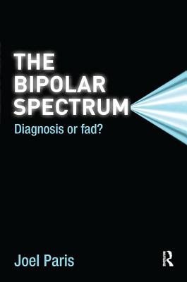 The Bipolar Spectrum: Diagnosis or Fad? By Joel Paris Cover Image