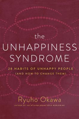 The Unhappiness Syndrome: 28 Habits of Unhappy People (and How to Change Them) Cover Image