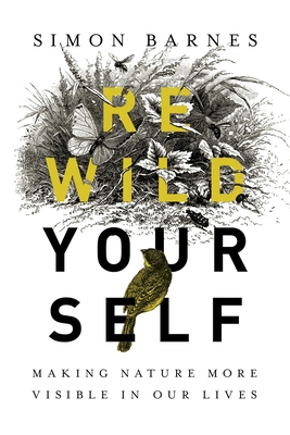 Rewild Yourself: Making Nature More Visible in our Lives