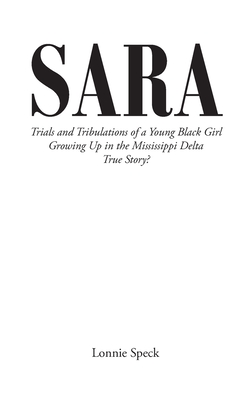 Sara: Trials and Tribulations of a Young Black Girl Growing Up in the Mississippi Delta True Story? Cover Image