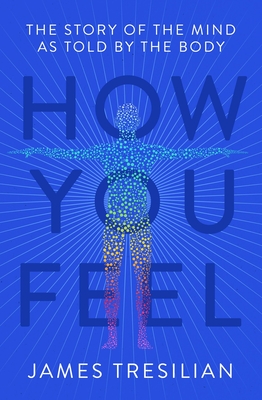 How You Feel: The Story of the Mind as Told by the Body Cover Image