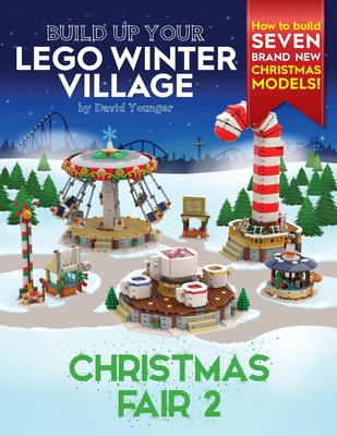 Build Up Your LEGO Winter Village: Christmas Fair 2 By David Younger Cover Image