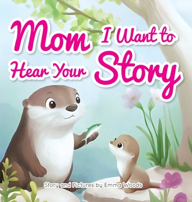 Mom, I Want to Hear Your Story: A Mother's Gift of Love and Wisdom to Daughters and Sons (Share Your Story #2)