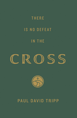 There Is No Defeat in the Cross (25-Pack) By Paul David Tripp Cover Image