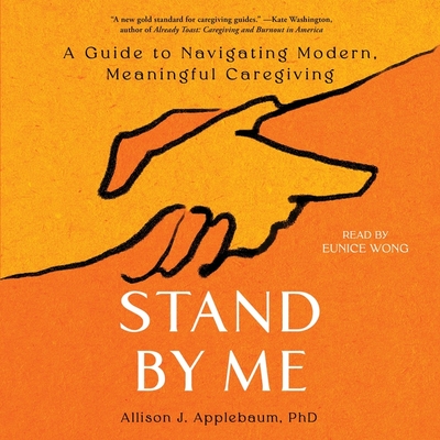 Stand by Me: A Guide to Navigating Modern, Meaningful Caregiving Cover Image