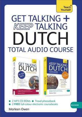 Get Talking and Keep Talking Dutch Total Audio Course: The essential short course for speaking and understanding with confidence