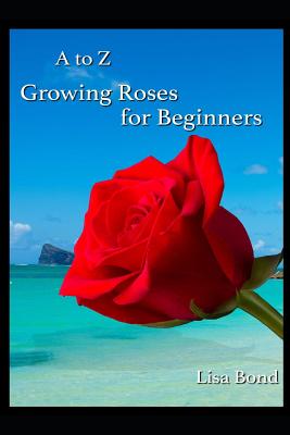 A to Z Growing Roses for Beginners Cover Image