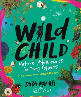 Wild Child: Nature Adventures for Young Explorers - with Amazing Things to Make, Find, and Do By Dara McAnulty, Barry Falls (Illustrator) Cover Image