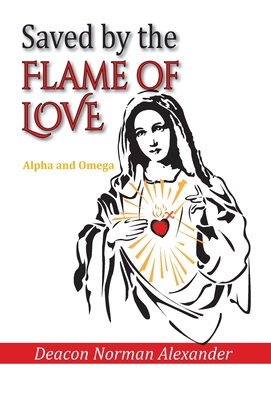 Saved by the Flame of Love: Alpha and Omega Saved by the Flame of Love: Alpha and Omega cover