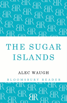 The Sugar Islands: A Collection of Pieces Written About the West Indies Between 1928 and 1953 Cover Image
