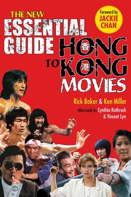 New Essential Guide to Hong Kong Movies By Rick Baker, Kenneth Miller, Jackie Chan (Foreword by), Cynthia Rothrock (Afterword by), Vincent Lyn (Afterword by) Cover Image