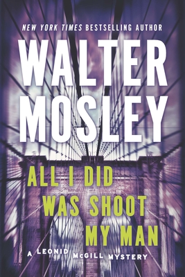 All I Did Was Shoot My Man: A Leonid McGill Mystery