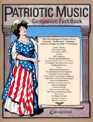 Patriotic Music Companion Fact Book: The Chronological History of Our Favorite Traditional American Patriotic Songs By Dale V. Nobbman (Composer) Cover Image