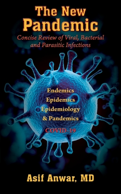 The New Pandemic: Concise Review of Viral, Bacterial and Parasitic Infections. Endemics - Epidemics - Epidemiology & Pandemics COVID-19